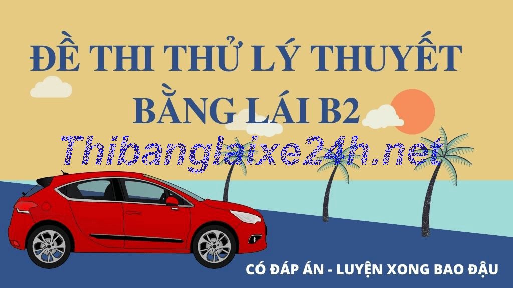 Thi Thử Bằng Lái Xe B2 Online 600 Câu Lý Thuyết [hienthinam ...